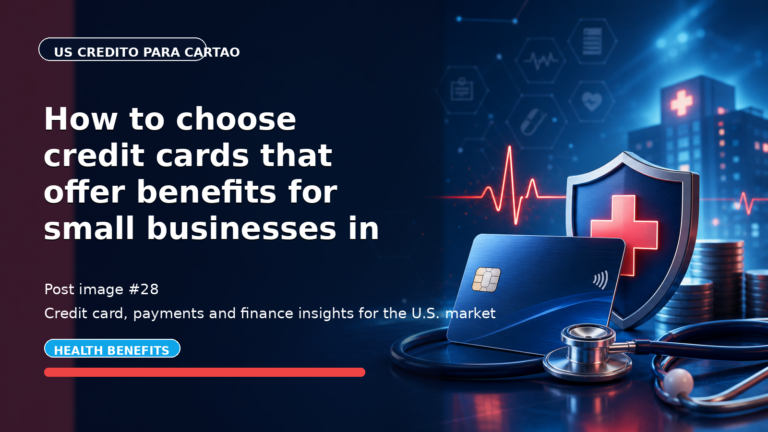 How to choose credit cards that offer benefits for small businesses in the US?