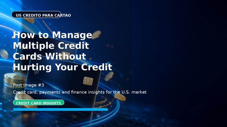 How to Manage Multiple Credit Cards Without Hurting Your Credit in the US