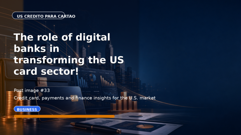 The role of digital banks in transforming the US card sector!