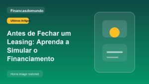 Antes de Fechar um Leasing: Aprenda a Simular o Financiamento