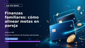 Finanzas familiares: cómo alinear metas en pareja